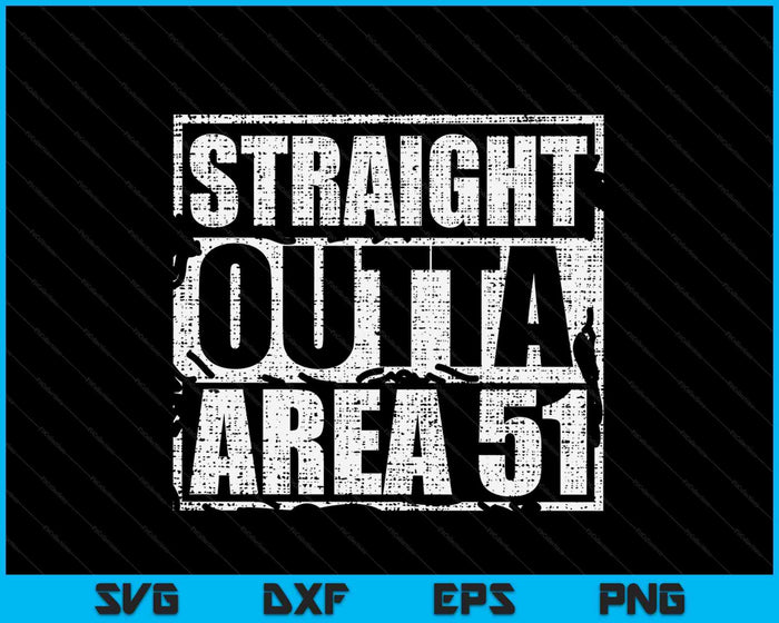 Straight Outta Area 51 Archivos de corte digital SVG PNG Straight Outta Area 51 Archivos de corte digital SVG PNG
