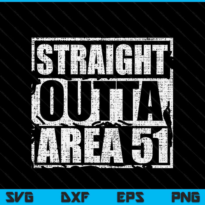 Straight Outta Area 51 Archivos de corte digital SVG PNG Straight Outta Area 51 Archivos de corte digital SVG PNG