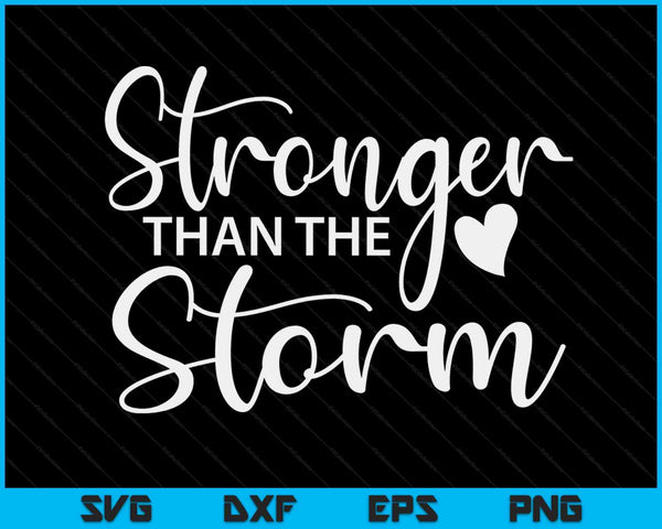 Stronger That The Storm Inspirational & Motivational SVG PNG Digital Cutting Files