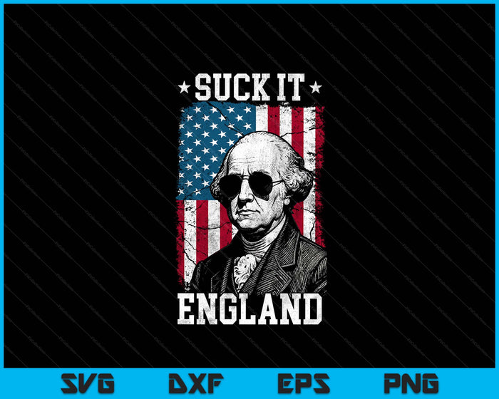 Suck It England Funny 4th of July George Washington SVG PNG Digital Printable Files Suck It England Funny 4th of July George Washington SVG PNG Digital Printable Files