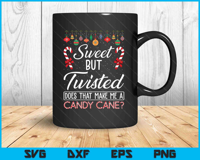 Sweet But Twisted Does That Make Me A Candy Cane Christmas SVG PNG Digital Printable Files Sweet But Twisted Does That Make Me A Candy Cane Christmas SVG PNG Digital Printable Files