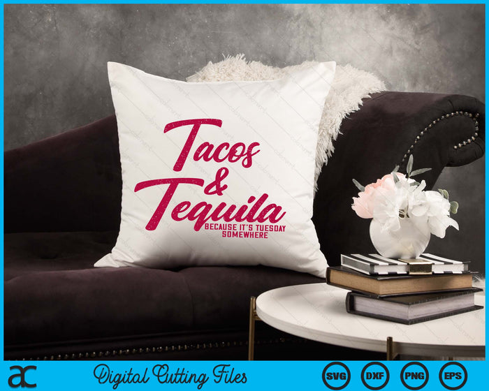 Tacos & Tequila It Is Tuesday Somewhere Cinco De Mayo SVG PNG Digital Printable Files
