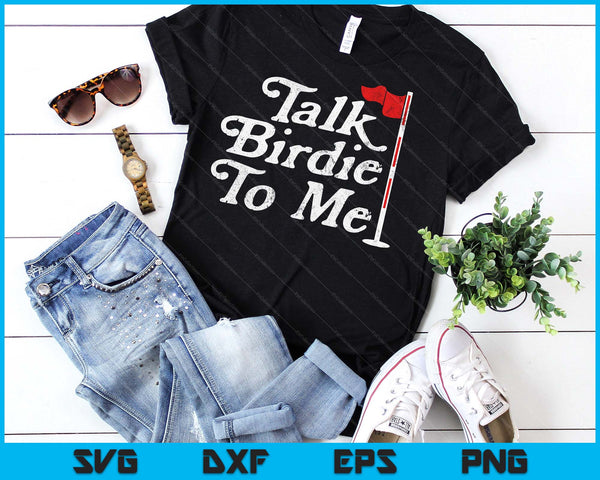 Talk Birdie To Me Funny Golfer Dad Fathers Day Golf SVG PNG Digital Printable Files