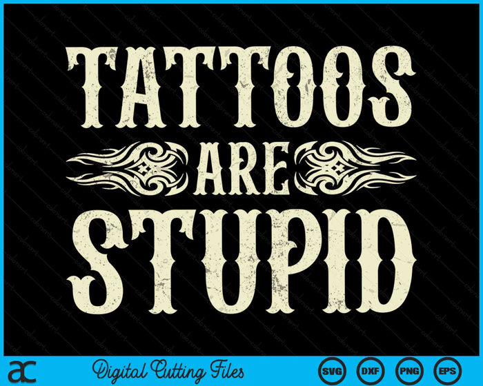 Tattoos Are Stupid SVG PNG Digital Cutting Files