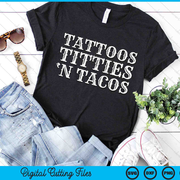 Tattoos Titties N Tacos Sarcastic Adult Humor Saying SVG PNG Digital Cutting Files