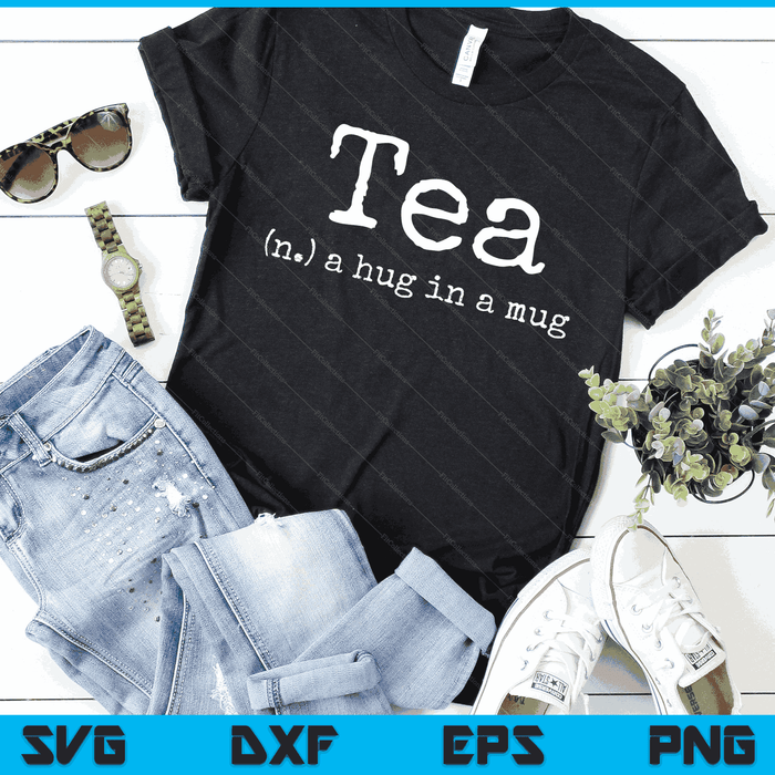 Tea A Hug In A Mug Tea Drinker Drinking Fan Enthusiast Gift SVG PNG Digital Cutting Files