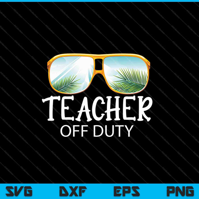 Teacher Off Duty SVG PNG Cutting Printable Files