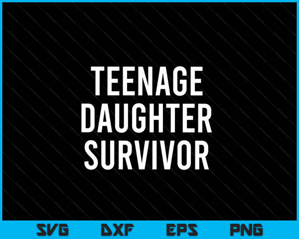 Teenage Daughter Survivor Popular Parenting Quote SVG PNG Cutting Printable Files