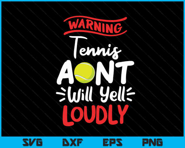 Tennis Aunt Warning Tennis Aunt Will Yell Loudly SVG PNG Digital Printable Files