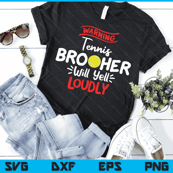 Tennis Brother Warning Tennis Brother Will Yell Loudly SVG PNG Digital Printable Files