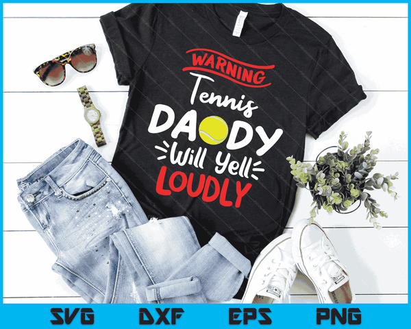 Tennis Daddy Warning Tennis Daddy Will Yell Loudly SVG PNG Digital Printable Files