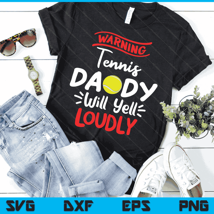 Tennis Daddy Warning Tennis Daddy Will Yell Loudly SVG PNG Digital Printable Files