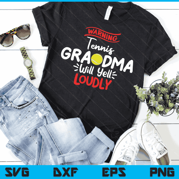Tennis Grandma Warning Tennis Grandma Will Yell Loudly SVG PNG Digital Printable Files