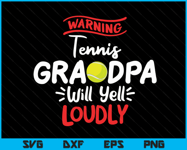 Tennis Grandpa Warning Tennis Grandpa Will Yell Loudly SVG PNG Digital Printable Files