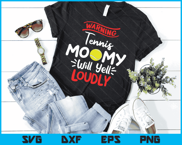 Tennis Mommy Warning Tennis Mommy Will Yell Loudly SVG PNG Digital Printable Files