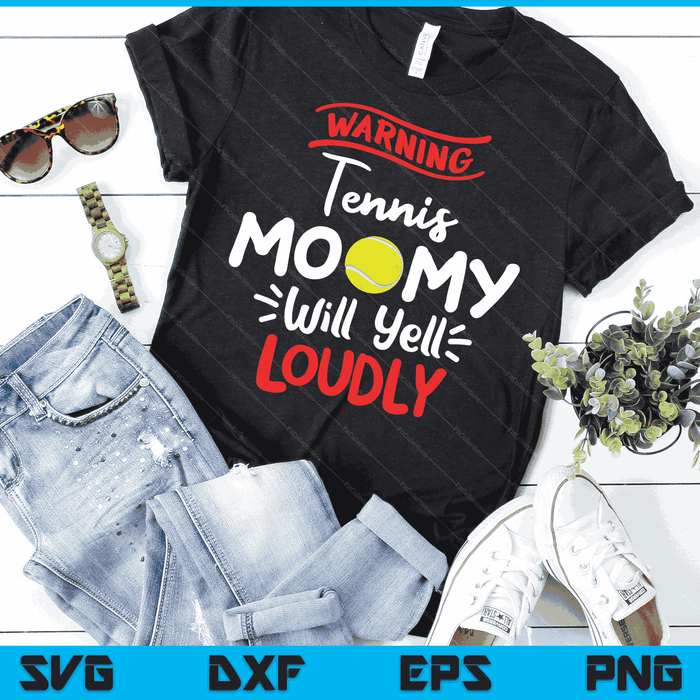 Tennis Mommy Warning Tennis Mommy Will Yell Loudly SVG PNG Digital Printable Files