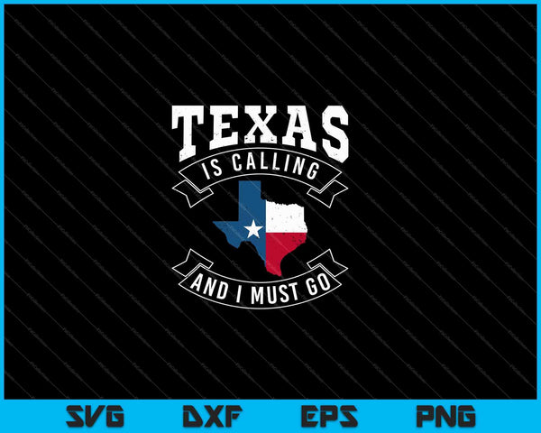 Texas Is Calling And I Must Go Texas SVG PNG Cutting Printable Files