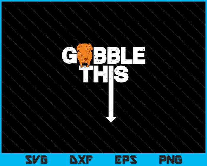 Thanksgiving Gobble This Funny Turkey Adult Humor SVG PNG Digital Printable Files Thanksgiving Gobble This Funny Turkey Adult Humor SVG PNG Digital Printable Files
