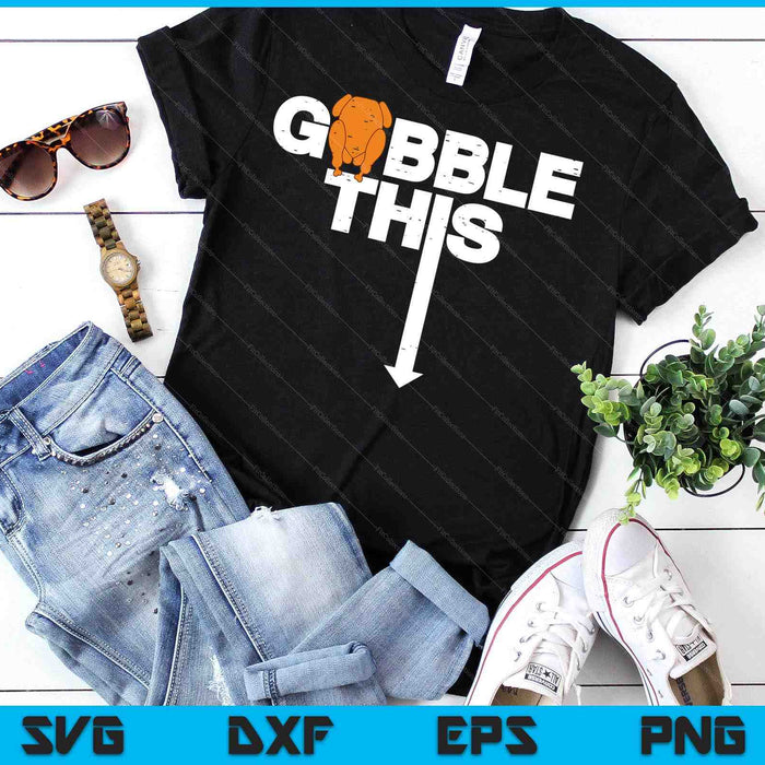 Thanksgiving Gobble This Funny Turkey Adult Humor SVG PNG Digital Printable Files Thanksgiving Gobble This Funny Turkey Adult Humor SVG PNG Digital Printable Files