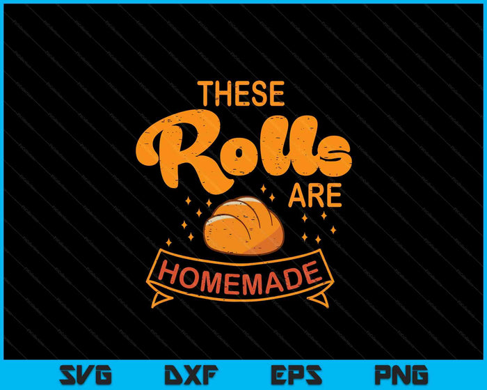 Thanksgiving These Rolls Are Homemade Bread SVG PNG Digital Printable Files Thanksgiving These Rolls Are Homemade Bread SVG PNG Digital Printable Files