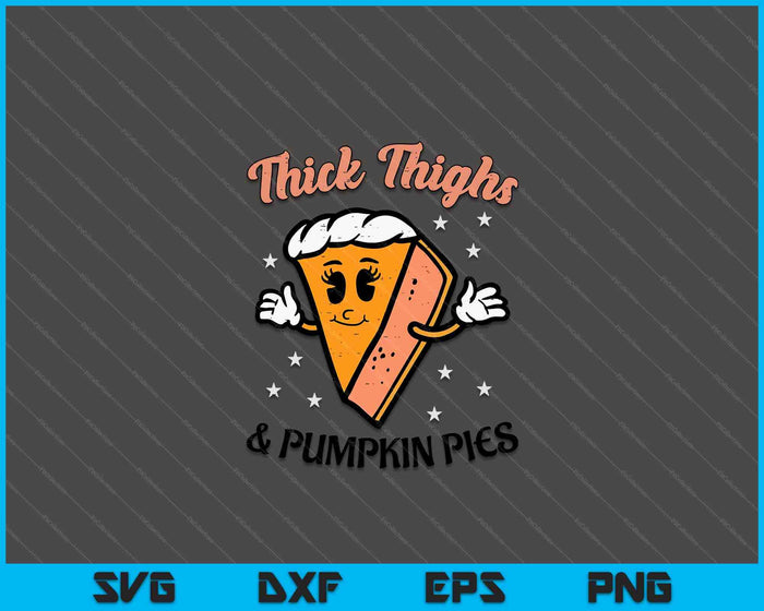 Thanksgiving Thighs And Pumpkin Pies Fall SVG PNG Digital Printable Files Thanksgiving Thighs And Pumpkin Pies Fall SVG PNG Digital Printable Files