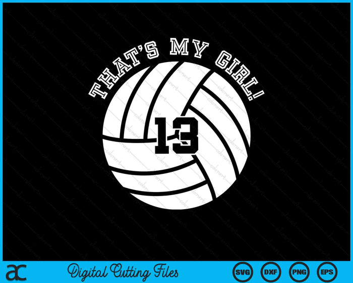 That's My Girl #13 Volleyball Player SVG PNG Digital Cutting Files