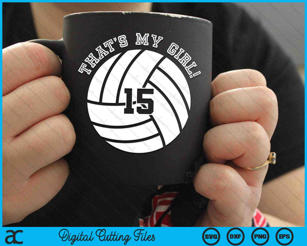 That's My Girl #15 Volleyball Player SVG PNG Digital Cutting Files