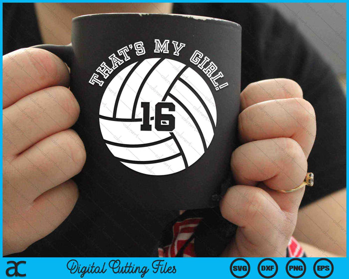 That's My Girl #16 Volleyball Player SVG PNG Digital Cutting Files