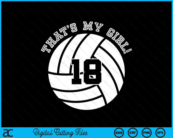 That's My Girl 18 Volleyball Player SVG PNG Digital Cutting Files That's My Girl 18 Volleyball Player SVG PNG Digital Cutting Files