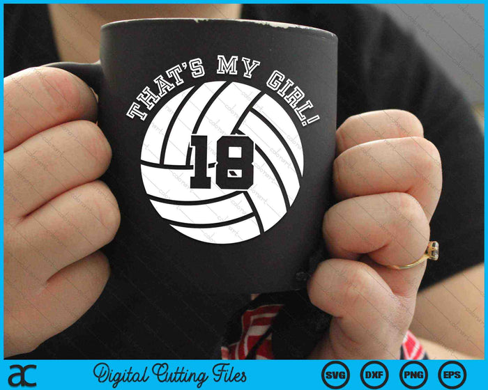That's My Girl 18 Volleyball Player SVG PNG Digital Cutting Files That's My Girl 18 Volleyball Player SVG PNG Digital Cutting Files