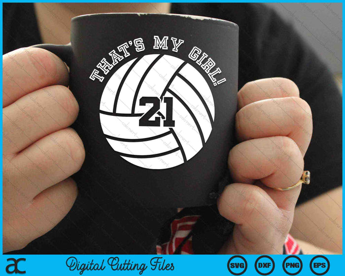 That's My Girl 21 Volleyball Player SVG PNG Digital Cutting Files