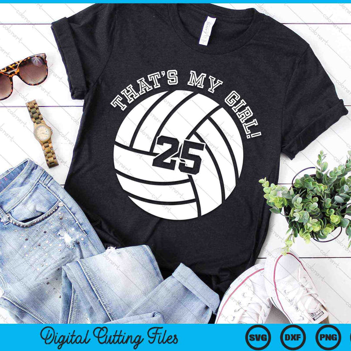 That's My Girl 25 Volleyball Player SVG PNG Digital Cutting Files
