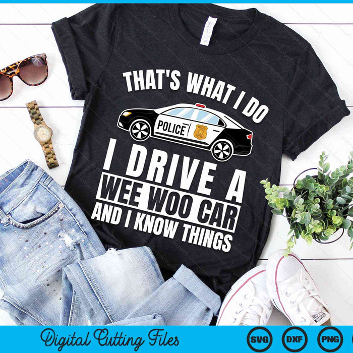 That's What I Do I Drive A Wee Woo Car And I Know Things Police Officer Gift SVG PNG Digital Cutting Files That's What I Do I Drive A Wee Woo Car And I Know Things Police Officer Gift SVG PNG Digital Cutting Files