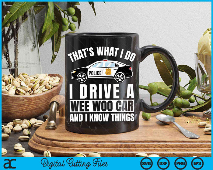That's What I Do I Drive A Wee Woo Car And I Know Things Police Officer Gift SVG PNG Digital Cutting Files That's What I Do I Drive A Wee Woo Car And I Know Things Police Officer Gift SVG PNG Digital Cutting Files