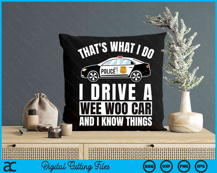 That's What I Do I Drive A Wee Woo Car And I Know Things Police Officer Gift SVG PNG Digital Cutting Files That's What I Do I Drive A Wee Woo Car And I Know Things Police Officer Gift SVG PNG Digital Cutting Files