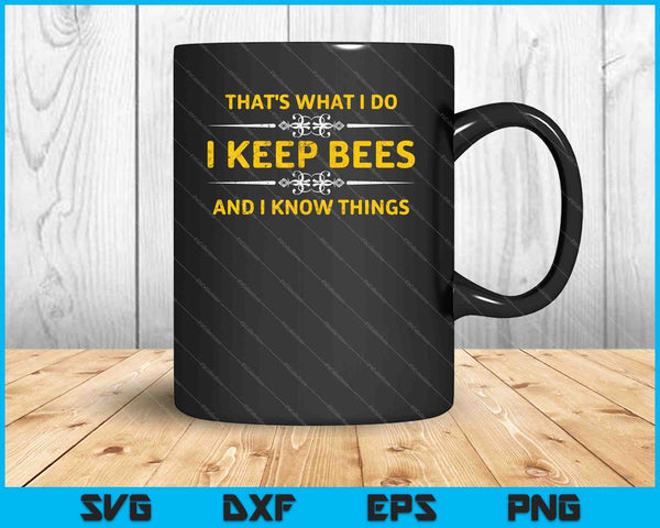 That's What I Do I Keep Bees & I Know Things SVG PNG Cutting Printable Files