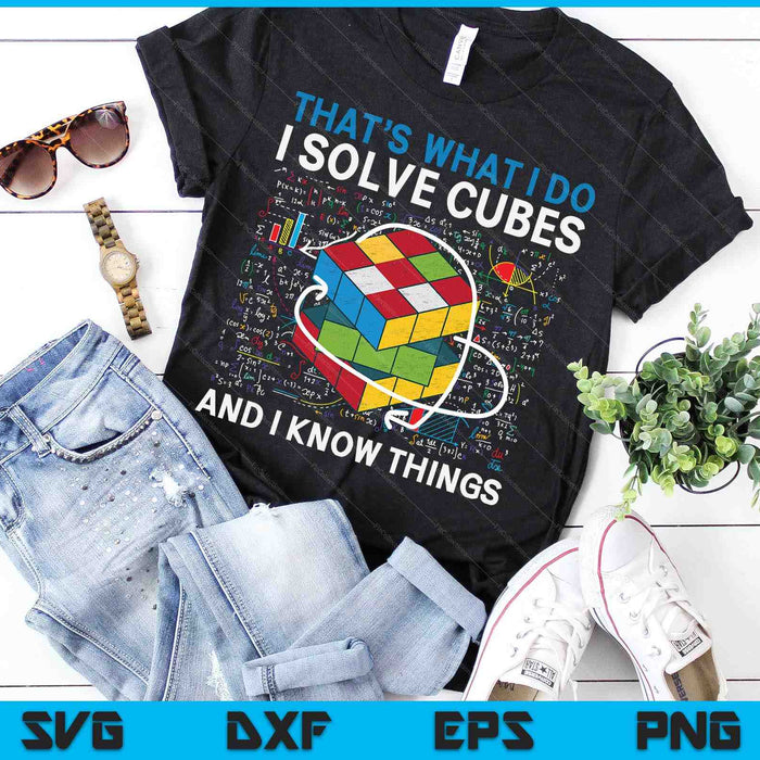 That's What I Do I Solve Cubes And I Know Thing Cubing Competitive Puzzle SVG PNG Digital Cutting Files