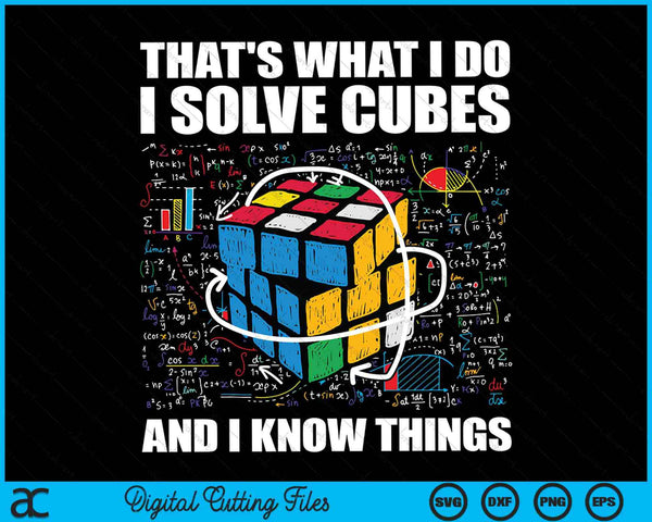 That's What I Do I Solve Cubes And I Know Things Funny Speed Cubing SVG PNG Digital Cutting Files