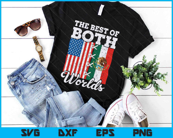 The Best Of Both Worlds Us Usa Mexico Mexican American SVG PNG Digital Printable Files