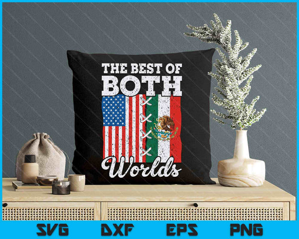 The Best Of Both Worlds Us Usa Mexico Mexican American SVG PNG Digital Printable Files