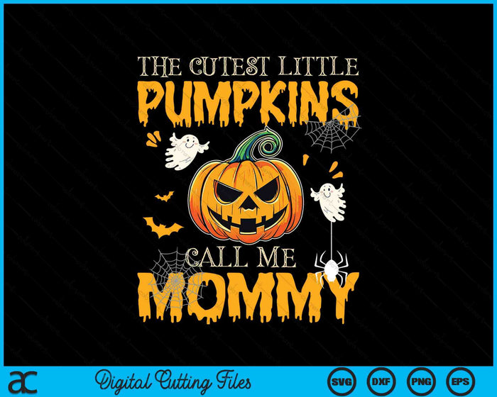 The Cutest Little Pumpkins Call Me Mommy Funny Halloween SVG PNG Digital Cutting File The Cutest Little Pumpkins Call Me Mommy Funny Halloween SVG PNG Digital Cutting File