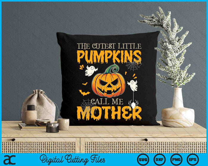 The Cutest Little Pumpkins Call Me Mother Funny Halloween SVG PNG Digital Cutting File The Cutest Little Pumpkins Call Me Mother Funny Halloween SVG PNG Digital Cutting File