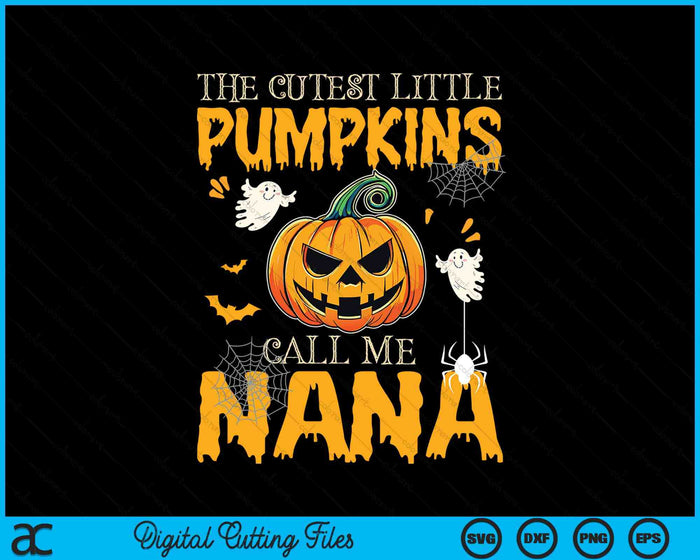 The Cutest Little Pumpkins Call Me Nana Funny Halloween SVG PNG Digital Cutting File The Cutest Little Pumpkins Call Me Nana Funny Halloween SVG PNG Digital Cutting File