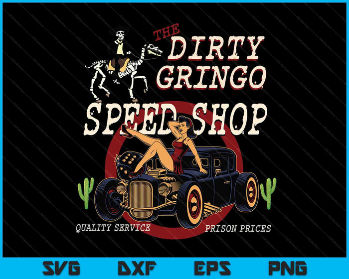 The Dirty Gringo Speed Shop Rat Rod Sexy Pin Up on Hot Rod SVG PNG Digital Cutting File The Dirty Gringo Speed Shop Rat Rod Sexy Pin Up on Hot Rod SVG PNG Digital Cutting File