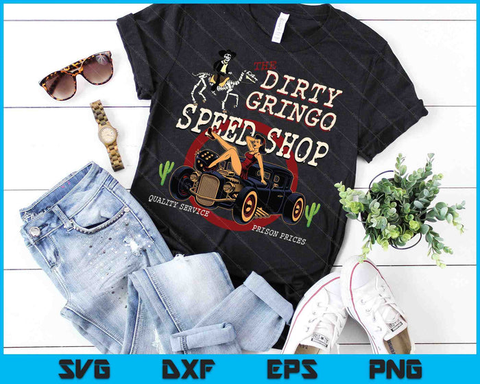 The Dirty Gringo Speed Shop Rat Rod Sexy Pin Up on Hot Rod SVG PNG Digital Cutting File The Dirty Gringo Speed Shop Rat Rod Sexy Pin Up on Hot Rod SVG PNG Digital Cutting File