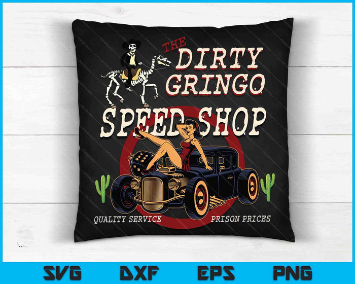 The Dirty Gringo Speed Shop Rat Rod Sexy Pin Up on Hot Rod SVG PNG Digital Cutting File The Dirty Gringo Speed Shop Rat Rod Sexy Pin Up on Hot Rod SVG PNG Digital Cutting File