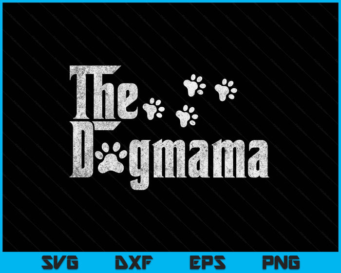 The Dogmama Dog Lover Funny Dog Mom For Mothers Day SVG PNG Digital Printable Files The Dogmama Dog Lover Funny Dog Mom For Mothers Day SVG PNG Digital Printable Files