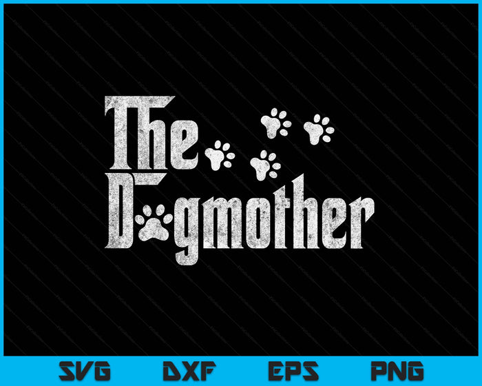 The Dogmother Dog Lover Funny Dog Mom For Mothers Day SVG PNG Digital Printable Files The Dogmother Dog Lover Funny Dog Mom For Mothers Day SVG PNG Digital Printable Files