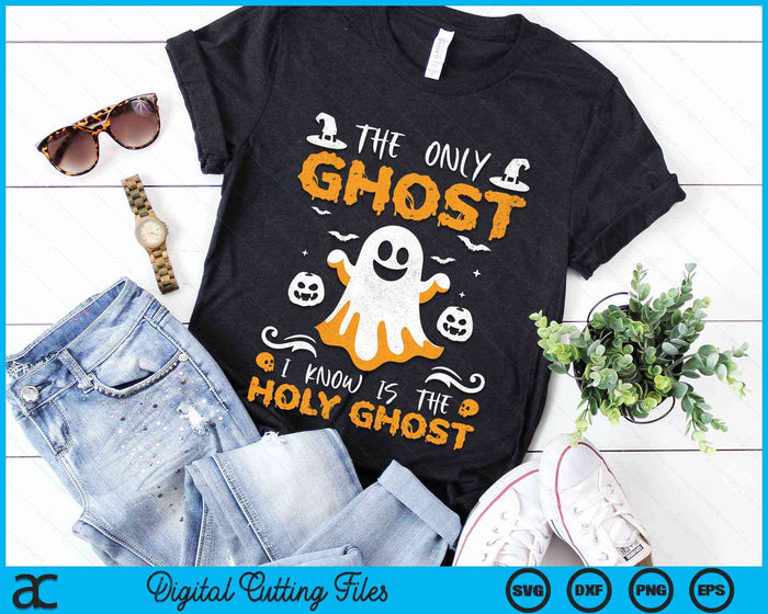 The Only Ghost I Know Is The Holy Ghost Halloween Christian SVG PNG Digital Cutting Files The Only Ghost I Know Is The Holy Ghost Halloween Christian SVG PNG Digital Cutting Files