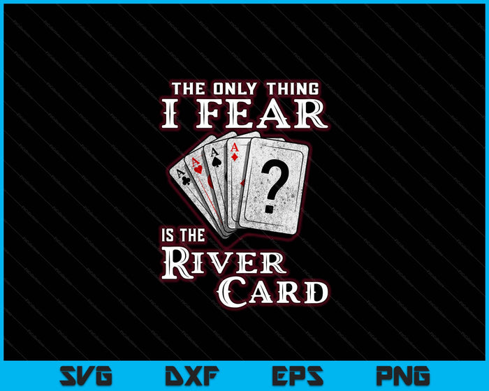 The Only Thing I Fear Is The River Card Funny Poker Player SVG PNG Digital Cutting Files The Only Thing I Fear Is The River Card Funny Poker Player SVG PNG Digital Cutting Files